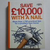 Save 10,000 with a nail. More than 1,700 practical tips for a problem-free home