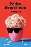 Ultimul vis - Pedro Almod&oacute;var - Litera