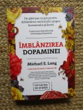 Imblanzirea dopaminei. Un ghid pas cu pas pentru dobandirea controlului asupra hormonului placerii - Michael E. Long