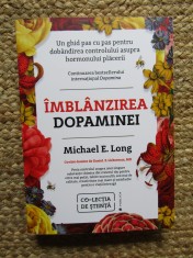 Imblanzirea dopaminei. Un ghid pas cu pas pentru dobandirea controlului asupra hormonului placerii - Michael E. Long