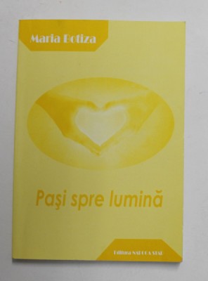 PASI SPRE LUMINA de MARIA BOTIZA , 2008 , DEDICATIE * foto