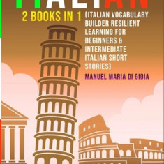 Italian Language Learning from Beginners to Intermediate: improve Italian Vocabulary and understand Sentences and Short Stories.