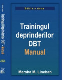 Trainingul deprinderilor DBT. Manual - Marsha M. Linehan, Bora Carmen Hortensia, Chereji Simona Veronica, Catalin Lulea