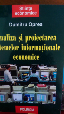 Analiza si proiectarea sistemelor informationale economice Dumitru Oprea 1999 foto