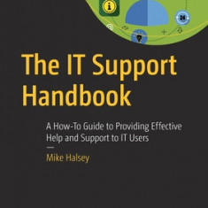The It Support Handbook: A How-To Guide to Providing Effective Help and Support to It Users