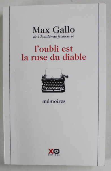 L &#039;OUBLI EST LA RUSE DU DIABLE par MAX GALLO , MEMOIRES , 2012