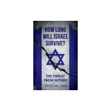 How Long Will Israel Survive?: The Threat from Within