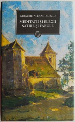 Meditatii si elegii. Satire si fabule &amp;ndash; Grigore Alexandrescu foto