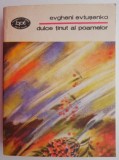 Dulce tinut al poamelor - Evgheni Evtusenko - Carte Beletristica