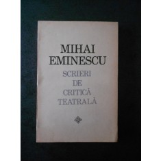 MIHAI EMINESCU - SCRIERI DE CRITICA TEATRALA