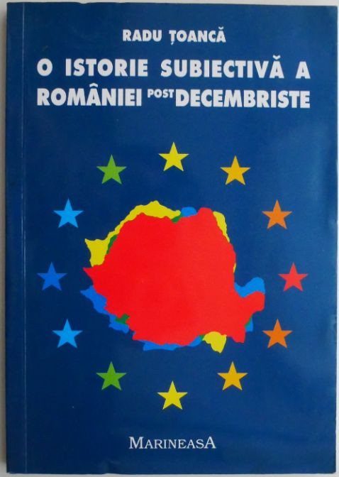 O istorie subiectiva a Romaniei post-decembriste. Retrospectiva politica (1990-2000) &ndash; Radu Toanca