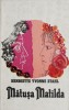 Matusa Matilda - Henriette Yvonne Stahl - Roman Beletristica