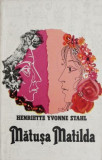 Matusa Matilda - Henriette Yvonne Stahl - Roman Beletristica