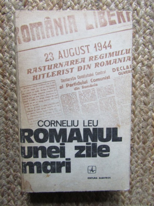 Corneliu Leu - Romanul unei zile mari