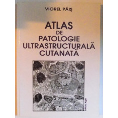 ATLAS DE PATOLOGIE ULTRASTRUCTURALA CUTANATA DE VIOREL PAIS , 2002