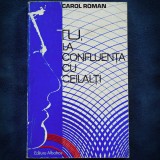 Cumpara ieftin TU, LA CONFLUENTA CU CEILALTI - CAROL ROMAN