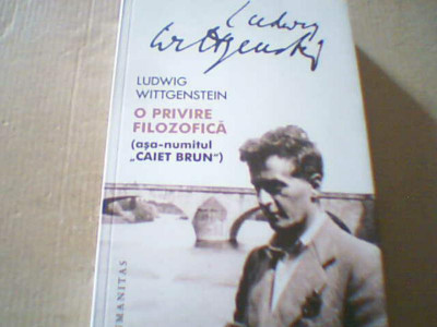 Ludwig Wittgenstein - O PRIVIRE FILOZOFICA ( asa numitul &amp;quot; Caiet brun &amp;quot; ) / 2018 foto