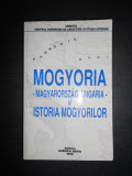 MOGYORIA. MAGYARORSZAG, UNGARIA SI ISTORIA MOGYORILOR (1998)