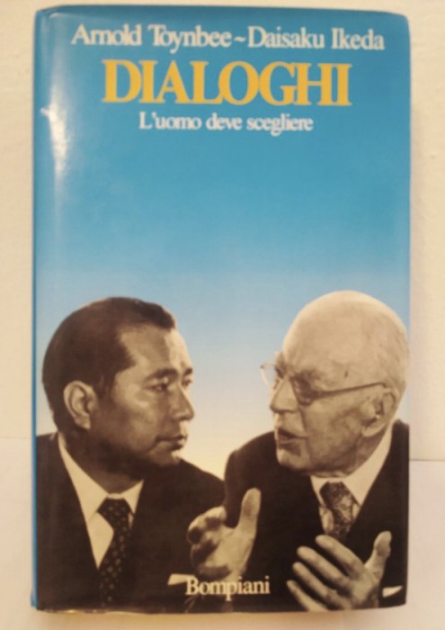 Dialoghi L uomo deve scegliere Arnold Toynbee, Daisaku Ikeda