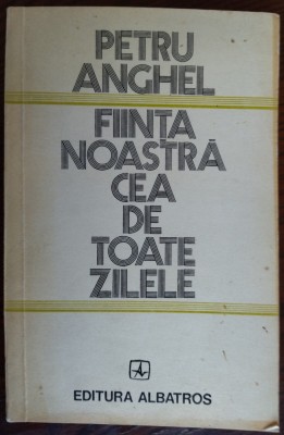 PETRU ANGHEL - FIINTA NOASTRA CEA DE TOATE ZILELE (VERSURI/editia princeps/1977) foto