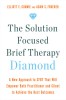 The Solution Focused Brief Therapy Diamond: A New Approach to Sfbt That Will Empower Both Practitioner and Client to Achieve the Best Outcomes