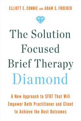 The Solution Focused Brief Therapy Diamond: A New Approach to Sfbt That Will Empower Both Practitioner and Client to Achieve the Best Outcomes foto