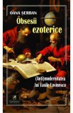 Obsesii ezoterice. (Anti)modernitatea lui Vasile Lovinescu - Oana Serban