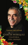 Garcia Marquez. Călătoria spre ob&acirc;rșie - Hardcover - Dasso Saldivar - RAO, 2021