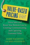 Value-Based Pricing: Drive Sales and Boost Your Bottom Line by Creating, Communicating, and Capturing Customer Value