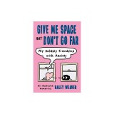 Give Me Space But Don't Go Far: My Unlikely Friendship with Anxiety