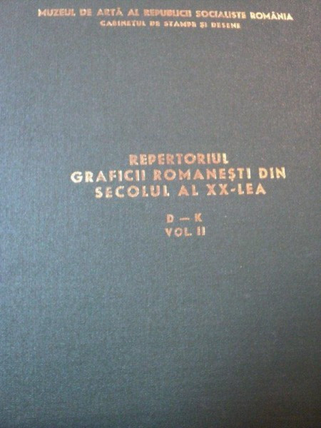 REPERTORIUL GRAFICII ROMANESTI DIN SECOLUL AL XX LEA, VOL.II-BUC.1981