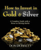How to Invest in Gold and Silver: A Complete Guide from an Investor&#039;s Viewpoint