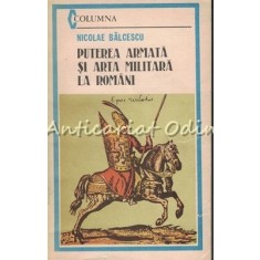 Puterea Armata Si Arta Militara La Romani - Nicolae Balcescu