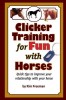Clicker Training for Fun with Horses: Fun &amp; Functional Horse Tricks for a Better Bond with Your Horse