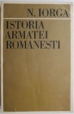 Istoria Armatei Rom&acirc;nești - Nicolae Iorga - Carte Istorie Rom&acirc;nia