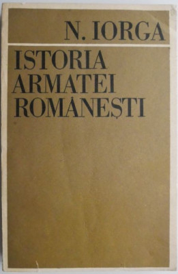 Istoria armatei romanesti &amp;ndash; N. Iorga foto