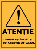 Placuta atentie conduceti cu incet si cu atentie utilajul