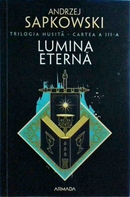Andrzej Sapkowski - Husita, volumul 3: Lumina eterna foto