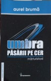 UMBRA PASARII PE CER. MARTURISITORII-AUREL BRUMA