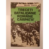 Colonel (r) Mihai I. Cucu - Treceți, batalioane rom&acirc;ne, Carpații! Din cronica luptelor duse de armata rom&acirc;nă...