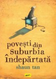 Povești din suburbia &icirc;ndepărtată Benzi desenate romane grafice Shaun Tan Hardcover Grafic Art