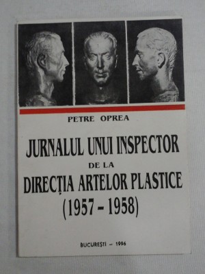 JURNALUL UNUI INSPECTOR DE LA DIRECTIA ARTELOR PLASTICE (1957-1958) - PETRE OPREA - (autograf si dedicatie) foto