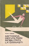Octavian D. Ungureanu - Metodica dezvoltarii mobilitatii la gimnasti, 1968, 71 pag, brosata, 13 X 20 cm, romana