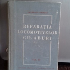 REPARATIA LOCOMOTIVELOR CU ABURI - SEBASTIAN PETRESCU VOL.III