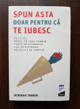 Deborah Tannen - Spun asta doar pentru ca te iubesc