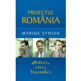 Proiectul Romania. Ganduri, idei, insemnari/Marius Stoian