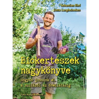 Biokert&amp;eacute;szek nagyk&amp;ouml;nyve - Hogyan jussunk el a null&amp;aacute;r&amp;oacute;l az &amp;ouml;nell&amp;aacute;t&amp;aacute;sig - Sebastian Ehrl foto