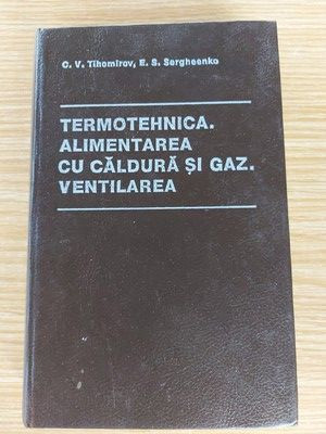 Termotehnica. Alimentarea cu caldura si gaz. Ventilarea- C. V. Tihomirov, E. S. Sergheenko