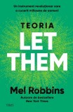 Teoria Let them. Un instrument revoluționar care a cucerit milioane de oameni - Mel Robbins