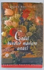 CODUL BUNELOR MANIERE ASTAZI de AURELIA MARINESCU , 2002 EDITIA A 3 A REVAZUTA SI ADAUGITA *PREZINTA URME DE UZURA